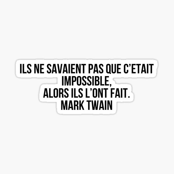 Ils Ne Savaient Pas Que C Tait Impossible Alors Ils Lont Fait Mark Twain Sticker For Sale