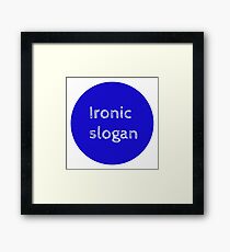 Ironic slogan Framed Print