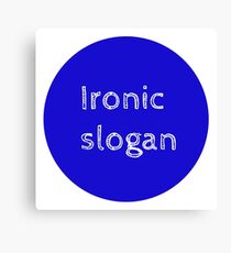 Ironic slogan Canvas Print