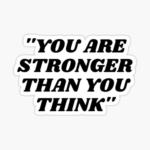 You Are Stronger More Than You Think Sticker For Sale By Shambusiness Redbubble 8203