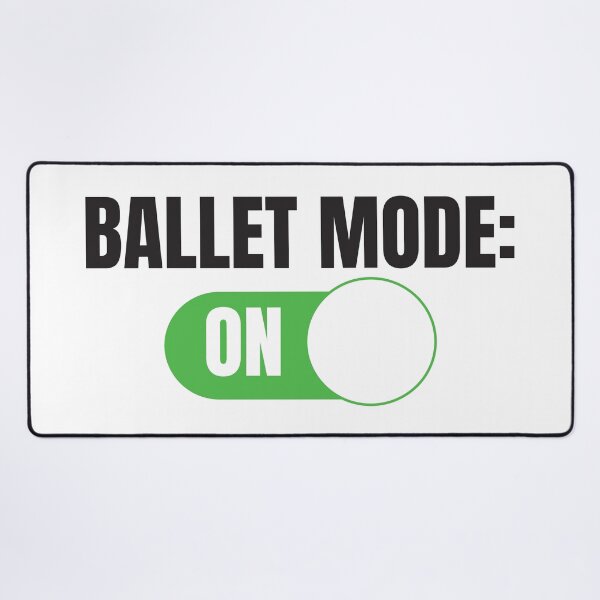 Item preview, Ballet Mode: ON (For Light Background) designed and sold by thecatcouch.