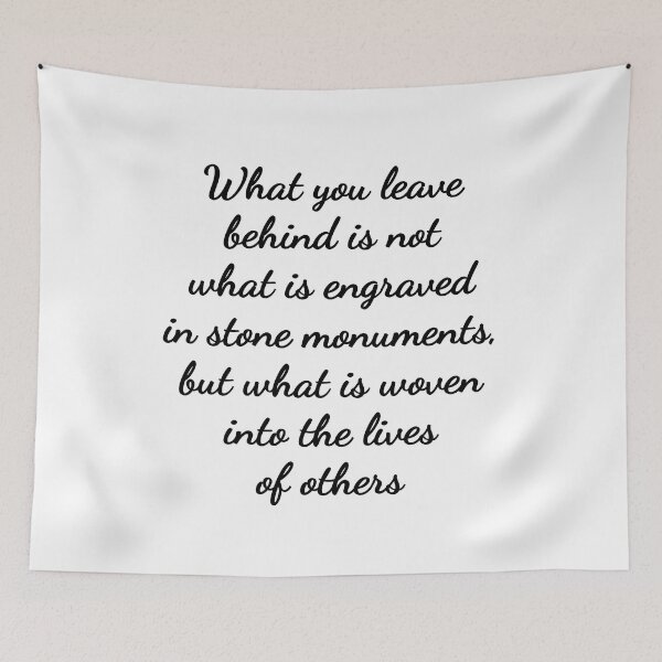 Item preview, What you leave behind is not what is engraved in stone monuments, but what is woven into the lives of others designed and sold by Inspirationmotivation.