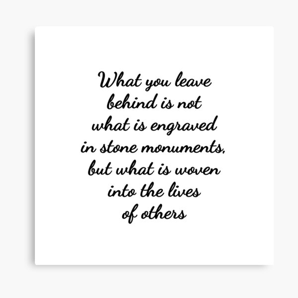 Item preview, What you leave behind is not what is engraved in stone monuments, but what is woven into the lives of others designed and sold by Inspirationmotivation.