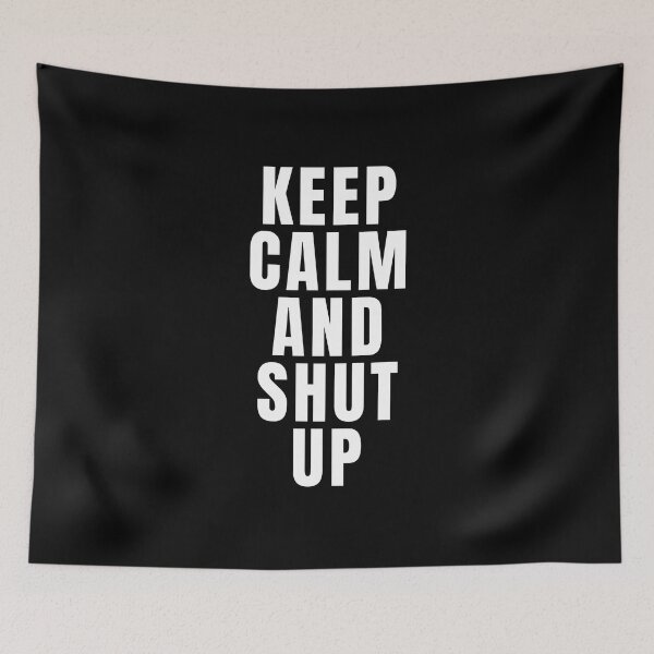 Item preview, Keep Calm And Shut Up designed and sold by texteestore.
