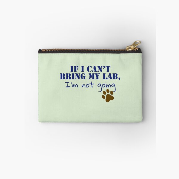 Item preview, If I can’t bring my Lab, I’m not going. designed and sold by StandStrong786.