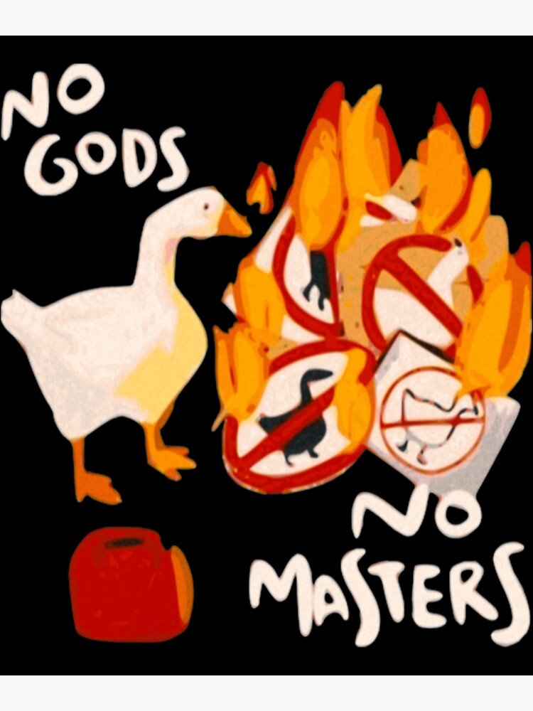 "Untitled Goose Game Meme Untitled Goose Game No God, No Masters