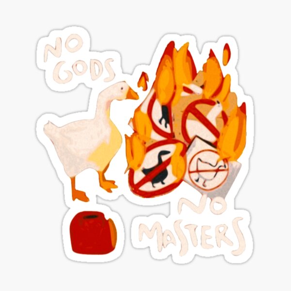 "Untitled Goose Game Meme Untitled Goose Game No God, No Masters