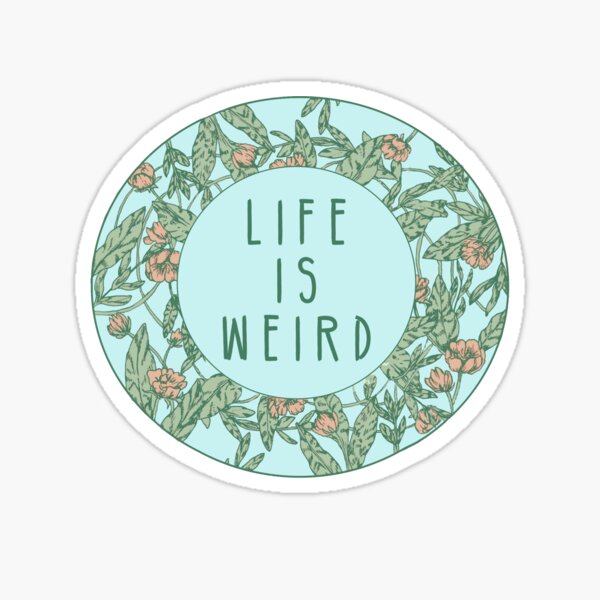 Life Is Weird || Floral Typography Sticker