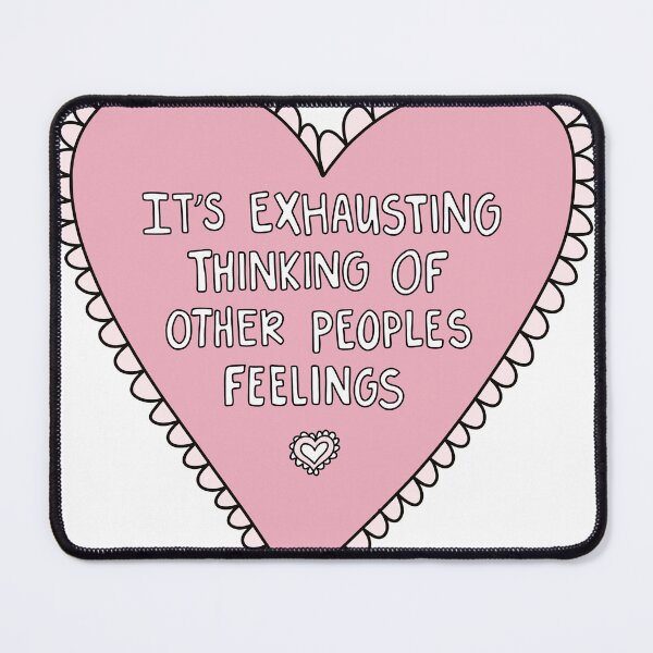Item preview, It's Exhausting Thinking Of Other People's Feelings designed and sold by tati-jpg.