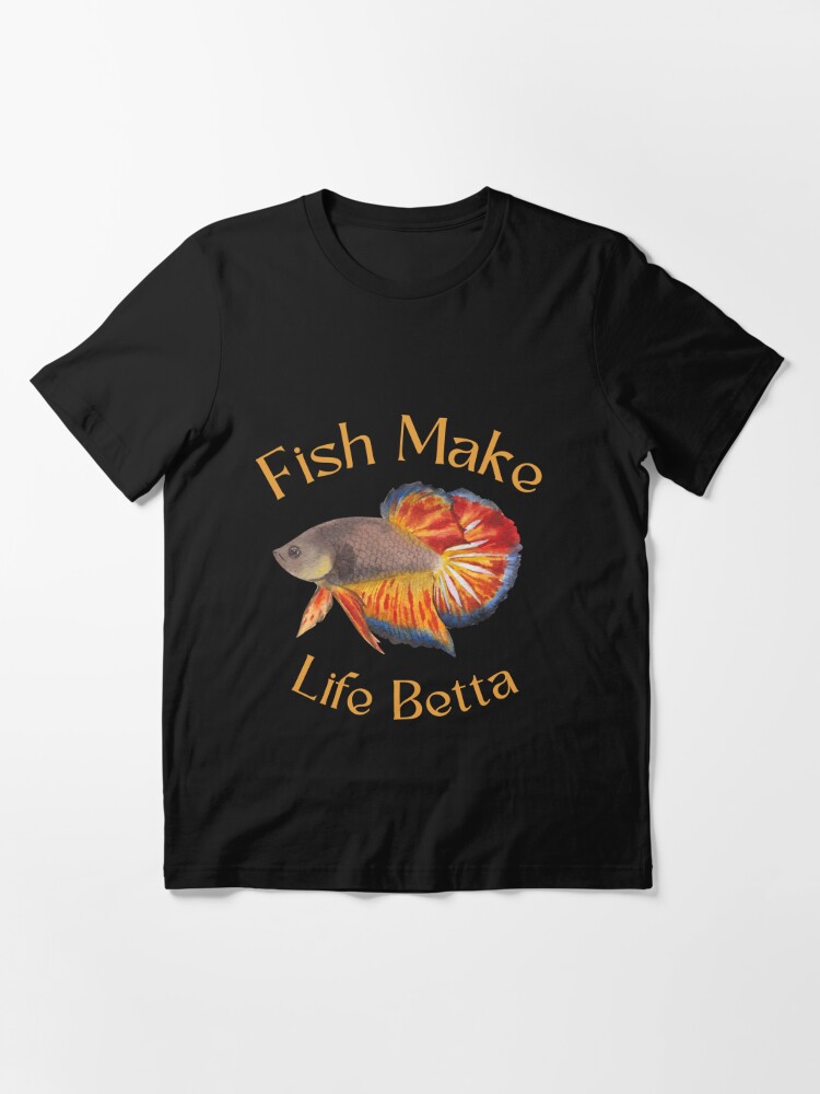 Fish make life betta  Essential T-Shirt for Sale by MTBstore