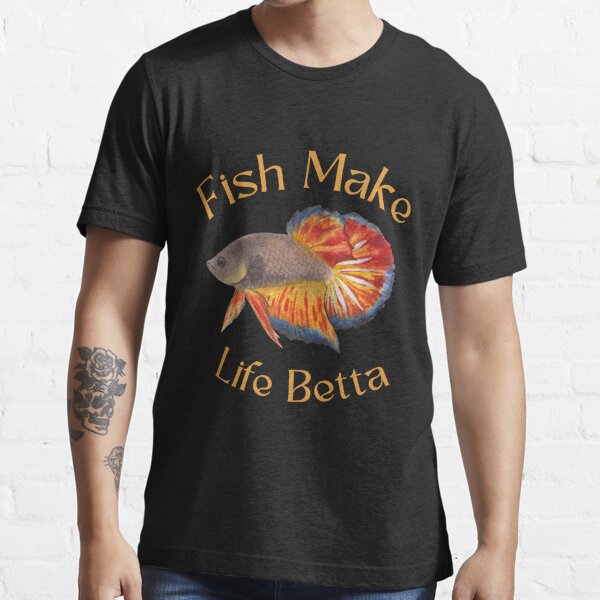 Fish make life betta  Essential T-Shirt for Sale by MTBstore