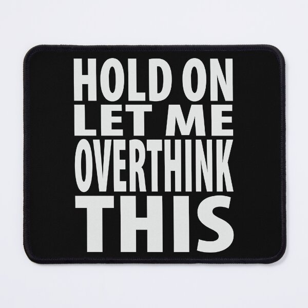 Item preview, Hold On Let Me Overthink This Funny Quote designed and sold by TravelScientist.