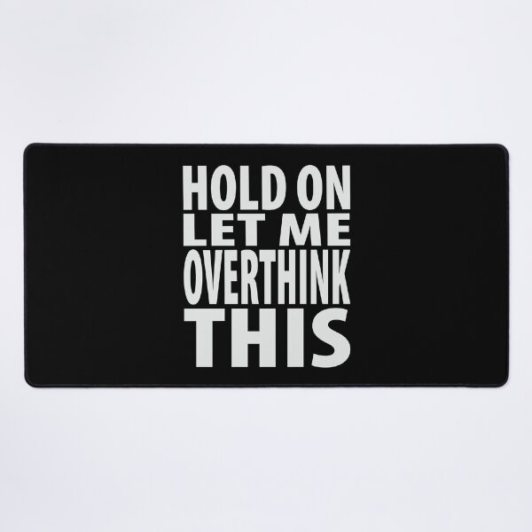 Item preview, Hold On Let Me Overthink This Funny Quote designed and sold by TravelScientist.