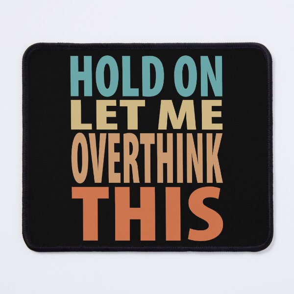 Item preview, Hold On Let Me Overthink This Funny Quote designed and sold by TravelScientist.