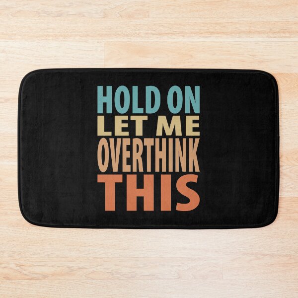 Item preview, Hold On Let Me Overthink This Funny Quote designed and sold by TravelScientist.