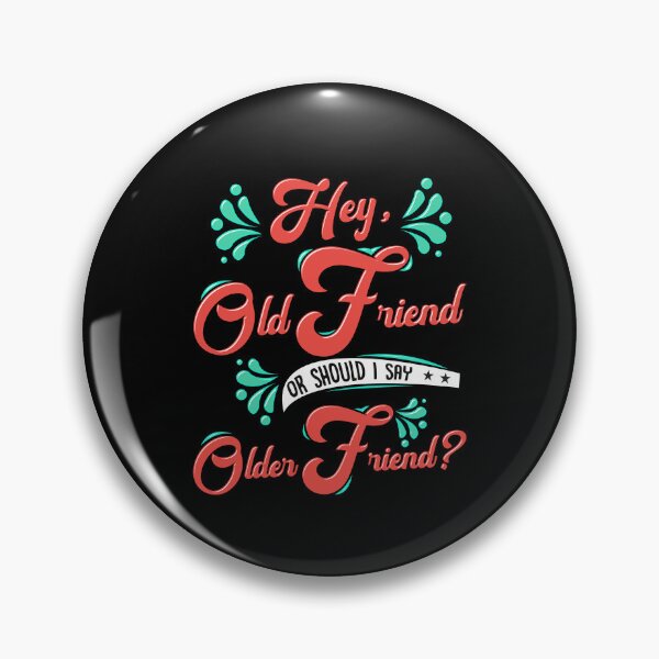 Item preview, Hey Old Friend or Older Friend? designed and sold by GrumpyFella.