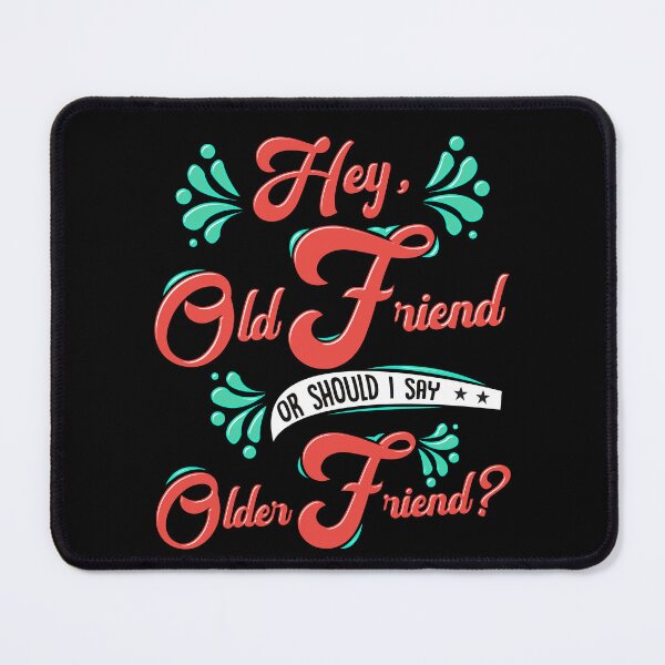 Item preview, Hey Old Friend or Older Friend? designed and sold by GrumpyFella.