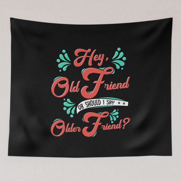 Item preview, Hey Old Friend or Older Friend? designed and sold by GrumpyFella.