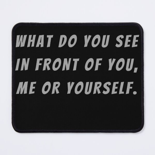 Item preview, What Do You See In Front Of You, Me Or Yourself. - Small Subtitle Version designed and sold by SN-MI.