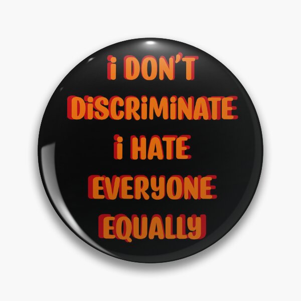 Item preview, I Don’t Discriminate designed and sold by Widdershins  Art.