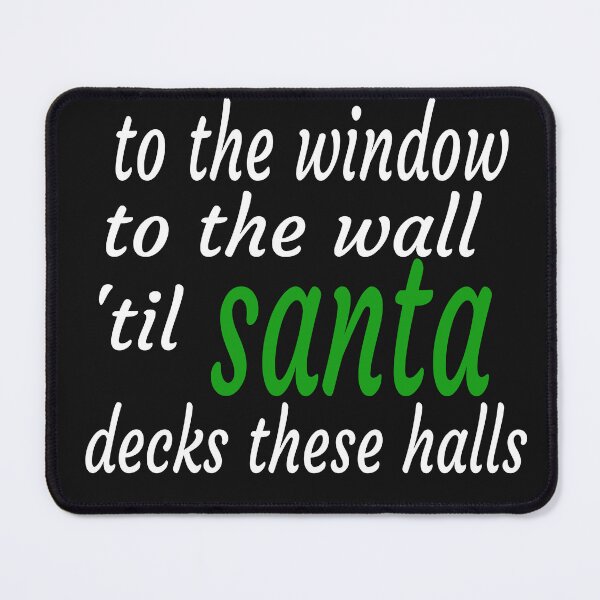 Item preview, TO THE WINDOW TO THE WALL TIL SANTA DECKS THESE HALLS designed and sold by leicha.