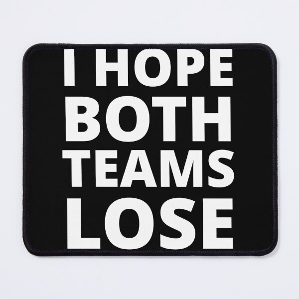 Item preview, I Hope Both Teams Lose designed and sold by uniqueitems.
