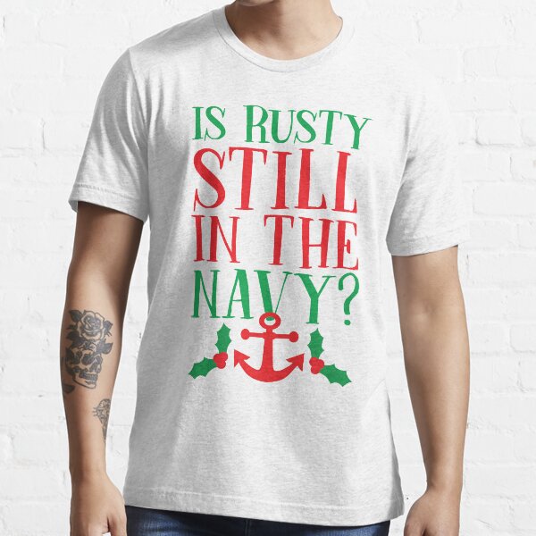 Is Rusty Still In The Navy? Essential T-Shirt