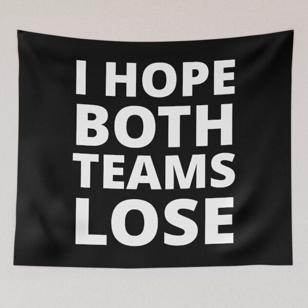 Item preview, I Hope Both Teams Lose designed and sold by uniqueitems.