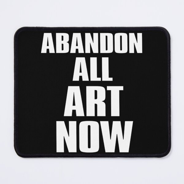 Item preview, ABANDON ALL ART NOW designed and sold by CannibalXerox.