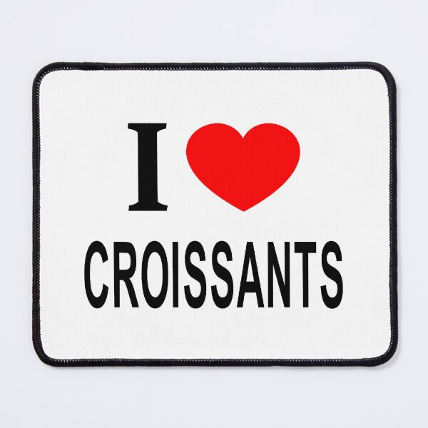 Item preview, I ❤️ CROISSANTS I LOVE CROISSANTS I HEART CROISSANTS designed and sold by usernamenaijan.