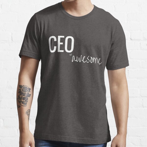 CEO of Awesome Essential T-Shirt