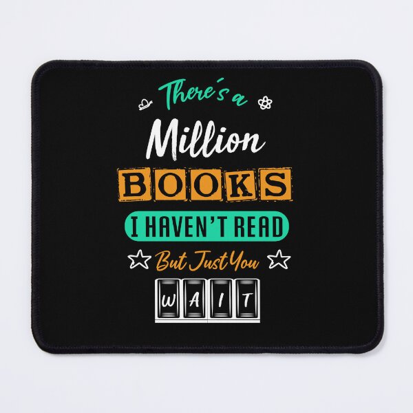 Item preview, there's a million books i haven't read but just you wait - bookaholic and bookworm designed and sold by Raiko-art.