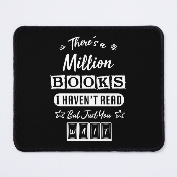 Item preview, there's a million books i haven't read but just you wait - bookaholic and bookworm designed and sold by Raiko-art.