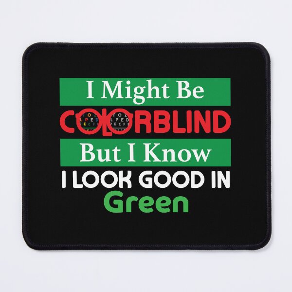 Item preview, Funny I Might Be Colorblind But I Know I Look Good In Green designed and sold by NawalMagdy.