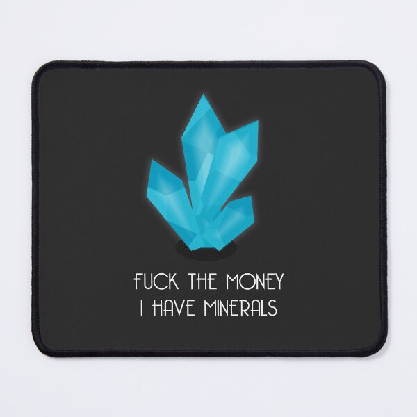 Item preview, F*ck the Money, I have Minerals - Dark version designed and sold by Pyho.
