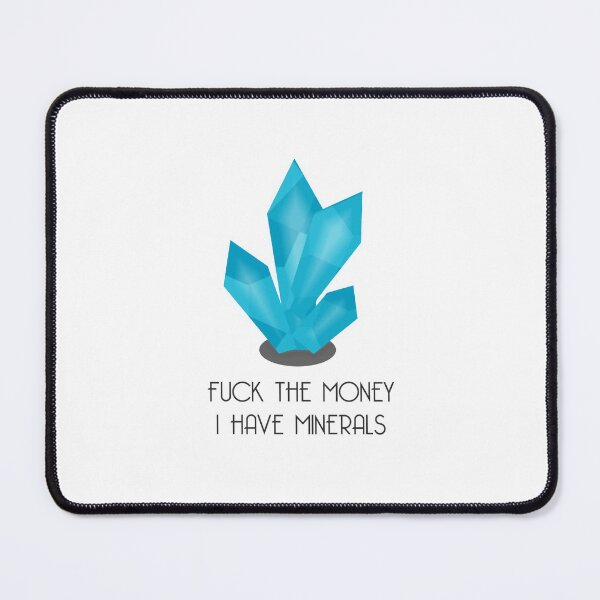Item preview, F*ck the Money, I have Minerals - Bright Version designed and sold by Pyho.