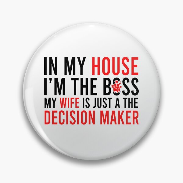 Item preview, In my house i'm the boss my wife is just a the decision maker designed and sold by Bigilyy.
