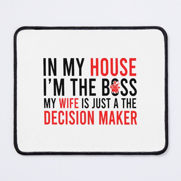 Item preview, In my house i'm the boss my wife is just a the decision maker designed and sold by Bigilyy.