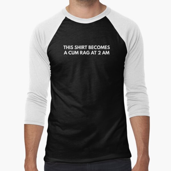 This Shirt Becomes A Cum Rag At 2 Am  Throw Pillow for Sale by