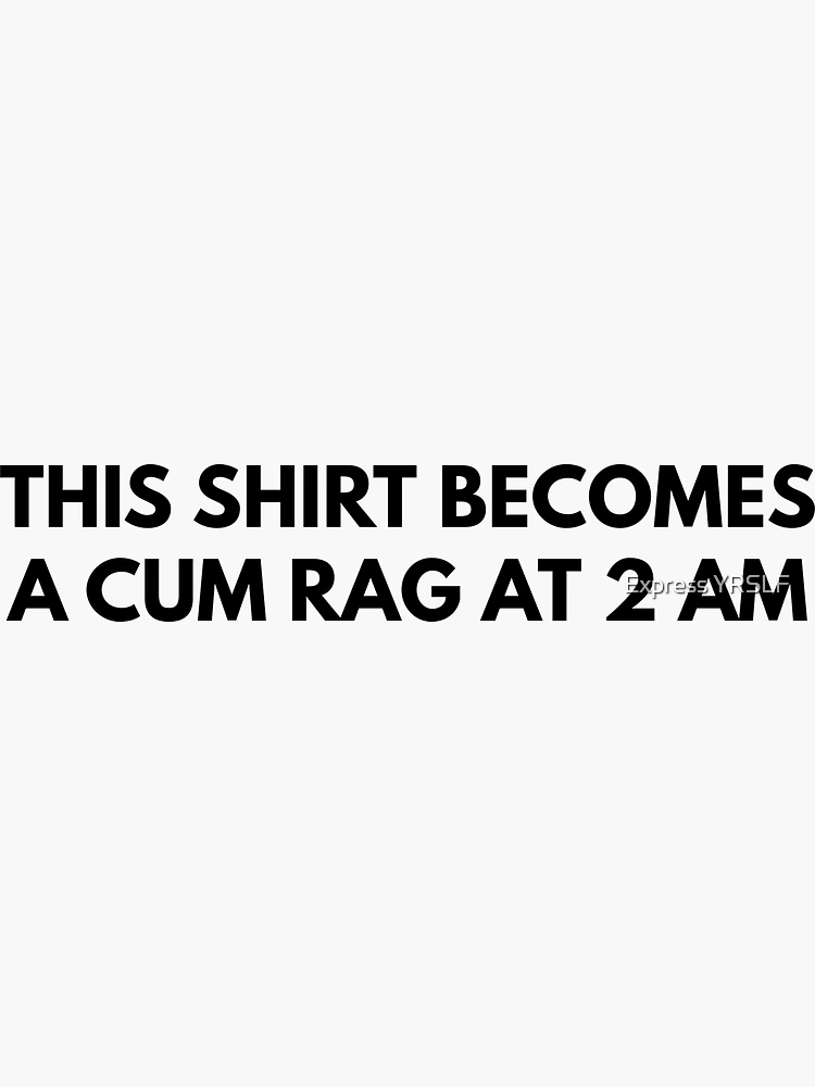 Thí shirt becomes a cum rag at a am shirt, hoodie, sweater, long sleeve and  tank top