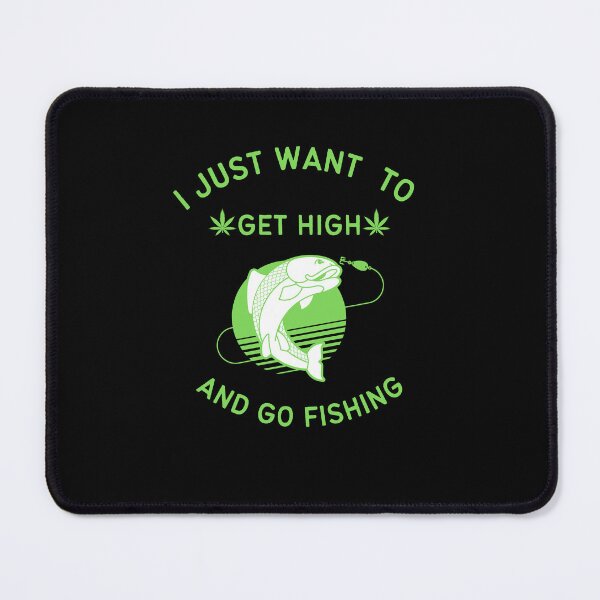 Item preview, I Just Want To Get High And Go Fishing designed and sold by Elatty.