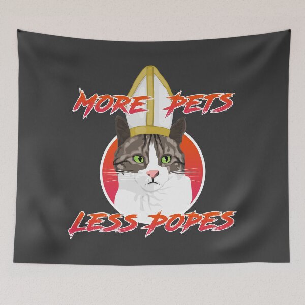Item preview, More Pets Less Popes designed and sold by Pinnacle of Decadence.