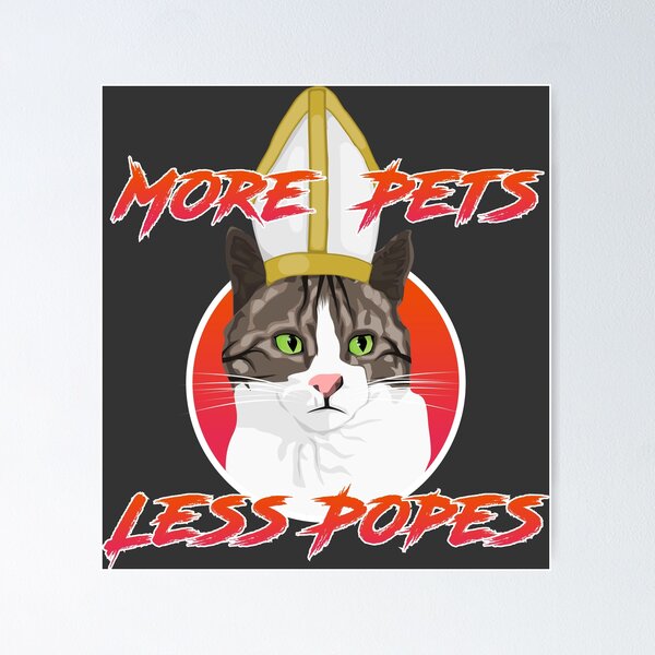 Item preview, More Pets Less Popes designed and sold by Pinnacle of Decadence.