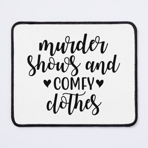 Item preview, murder shows and comfy clothes designed and sold by sweetanndspooky.