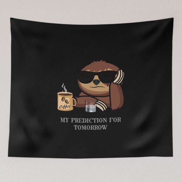 Item preview, My prediction for tomorrow funny sloth never  designed and sold by TipTopTapo.