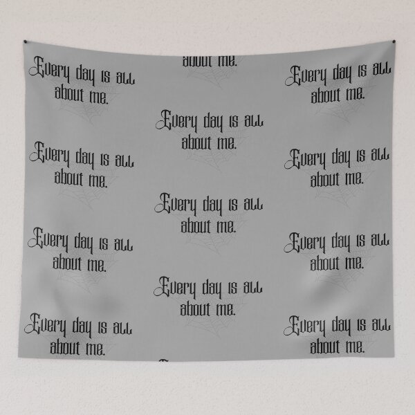 Item preview, Every Day is All About Me Wednesday Addams  designed and sold by Danielle Slade.