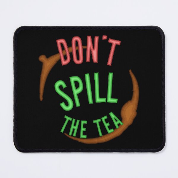 Item preview, Don't Spill the Tea - Keep it to yourself designed and sold by Pinnacle of Decadence.