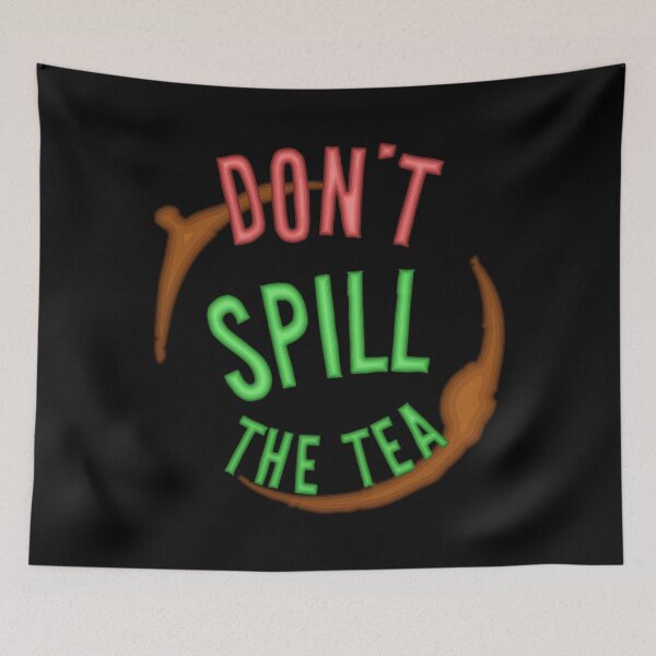 Item preview, Don't Spill the Tea - Keep it to yourself designed and sold by Pinnacle of Decadence.