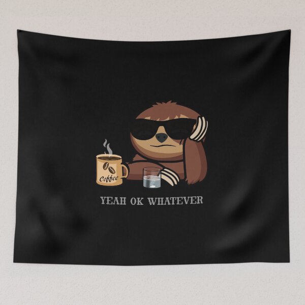 Item preview, Yeah ok whatever funny sloth never  designed and sold by TipTopTapo.