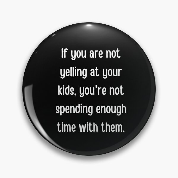 Item preview, If you are not yelling at your kids, you're not spending enough time with them designed and sold by QuotesAreFun.